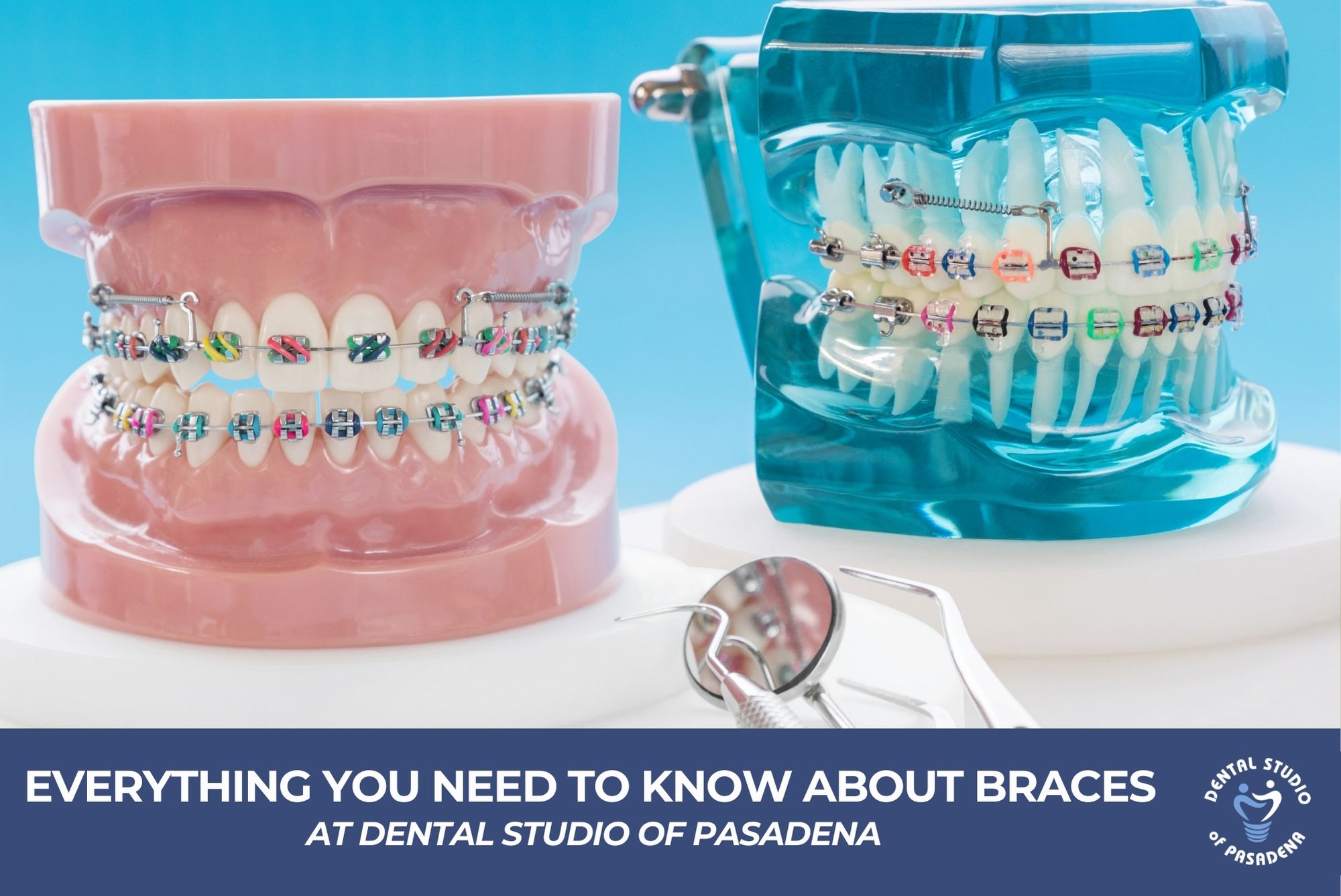Everything You Need to Know About Braces at Dental Studio of Pasadena ...